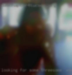 Looking for some Adult threesome in Wausau, WI fun!